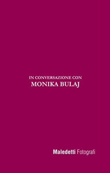 Maledetti Fotografi: In conversazione con Monika Bulaj (Maledetti Fotografi. In conversazione con... Vol. 4)